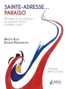 sainte-adresse paraiso. recorrido de una francesa y un sacerdote polaco caminando juntos-brigitte eloy-bogdan piwowarczyk-9788412229097