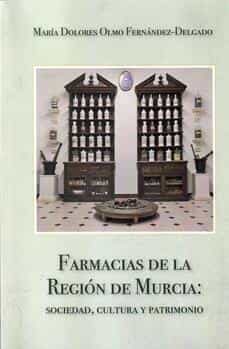 farmacias de la region de murcia: sociedad, cultura y patrimonio-mª dolores olmo fernandez delgado-9788412369397