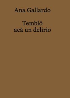 ana gallardo. tembló acá un delirio-ana gallardo-9788412716597