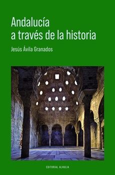 andalucia a traves de la historia-jesus avila granados-9788412915297