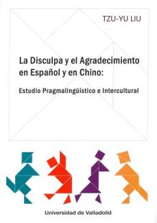 disculpa y el agradecimiento en español y en chino, la. estudio pragmalinguistico e intercultural-liu tzu yu-9788413201597