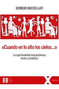 cuando en lo alto de los cielos: la espiritualidad mesopotamica frente a la biblica-giorgio buccellati-9788413390697