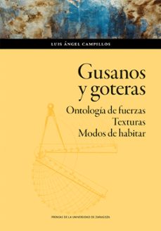 gusanos y goteras. ontologia de fuerzas. texturas. modos de habit ar-luis angel campillos-9788413408897
