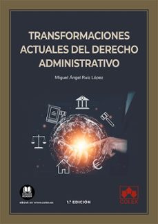 transformaciones actuales del derecho administrativo-miguel angel ruiz lopez-9788413594897
