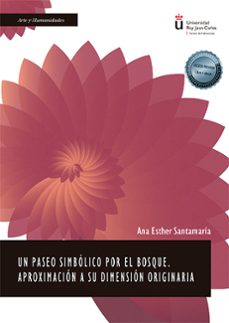 un paseo simbolico por el bosque. aproximacion a su dimension ori ginaria-ana esther santamaria fernandez-9788413771397
