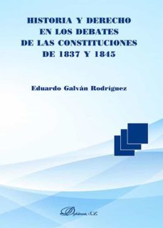 historia y derecho en los debates de las constituciones de 1837 y 1845-eduardo galvan rodriguez-9788413772097