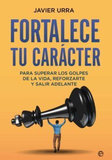 fortalece tu caracter. para superar los golpes de la vida, reforzarte y salir adelante (ebook)-9788413840697