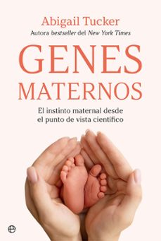 genes maternos. el instinto maternal desde el punto de vista cientifico-abigail tucker-9788413842097