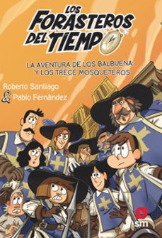 forasteros del tiempo 13: la aventura de los balbuena y los trece mosqueteros-roberto santiago-pablo fernandez-9788413923697