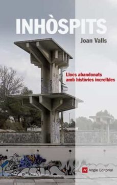 inhospits. recull de llocs abandonats amb histories increibles-joan valls-9788415002697