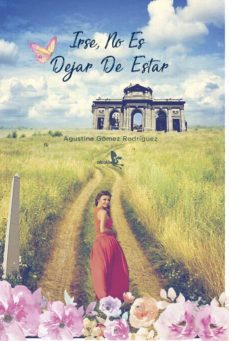irse no es dejar de estar-agustina gomez rodriguez-9788415009597