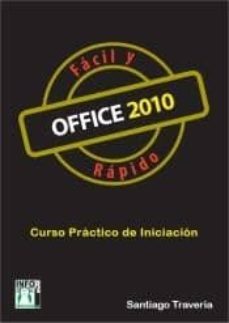 office 2010 facil y rapido: curso practico de iniciacion-santiago traveria reyes-9788415033097
