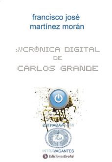 cronica digital de carlos grande-francisco javier martinez moran-9788415415497