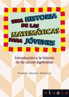 una historia de las matematicas para jovenes. introduccion a la h istoria de las curvas algebraicas-9788415913597