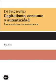 capitalismo, consumo y autenticidad-eva illouz-9788415917397