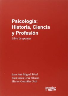 psicologia: historia, ciencia y profesion: libro de apuntes-juan jose miguel tobal-juan santa cruz silvano-9788416020997