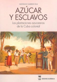 libro azucar y esclavos: las plantaciones azucareras de la cuba colonial-9788416140497