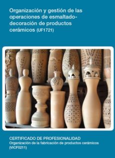 organizacion y gestion de las operaciones de esmaltado-decoracion de productos ceramicos (uf1721)-9788416492497