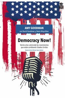 democracy now!: veinte años cubriendo los movimientos que estan cambiando estados unidos-amy goodman-david goodman-9788416537297