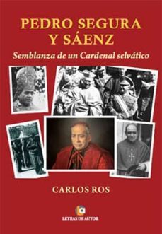 pedro segura y saenz: semblanza de un cardenal selvatico-carlos ros-9788416538997