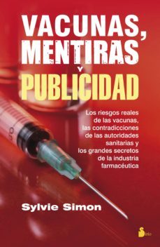 vacunas, mentiras y publicidad: los riesgos reales de las vacunas , las contradicciones de las autoridades sanitarias y los grandessecretos de la industria farmaceuticas-9788416579297