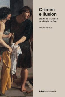 crimen e ilusion: el arte de la verdad en el siglo de oro-felipe pereda espeso-9788416662197