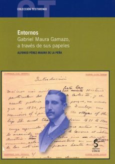 entornos. gabrel maura gamazo, a traves de sus papeles-alfonso perez maura de la peña-9788416668397