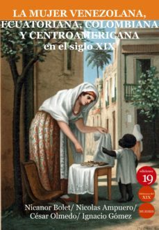 la mujer venezolana, ecuatoriana, colombiana y centroamericana  en el siglo xix (ebook)-nicanor bolet peraza.-9788417280697