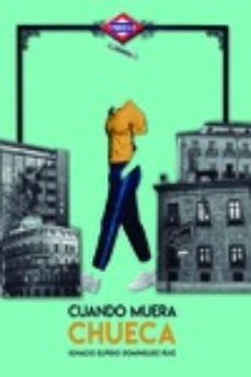 cuando muera chueca-ignacio elpidio dominguez ruiz-9788417319397