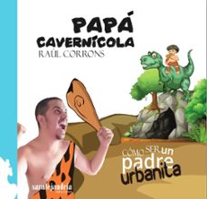 papa cavernicola: como ser un padre urbanita-raul corrons-9788417409197