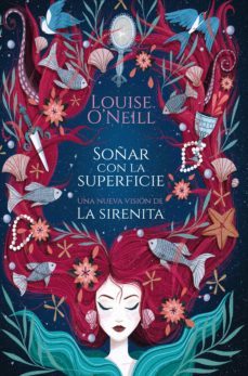 soñar con la superficie: una nueva vision de la sirenita-louise o neill-9788417622497