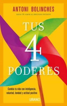 tus 4 poderes: cambia tu vida con inteligencia, voluntad, bondad y actitud positiva-antoni bolinches-9788417694197