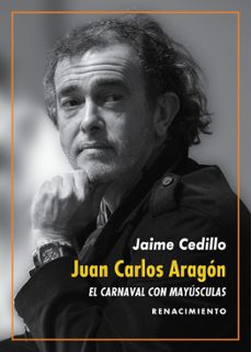 juan carlos aragon: el carnaval con mayusculas-jaime cedillo-9788417950897