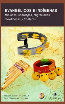evangelicos e indigenas. misiones, liderazgos, migraciones, movil idades y fronteras-miguel angel mansilla-9788418065897