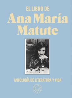 el libro de ana maria matute: antologia de literatura y vida-ana maria matute-9788418187797