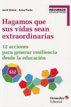 hagamos que sus vidas sean extraordinarias: 12 acciones para generar resilencia desde la educacion-jordi grane ortega-anna fores-9788418348297