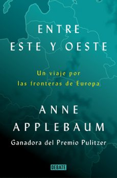 entre este y oeste: un viaje por las fronteras de europa-anne applebaum-9788418619397