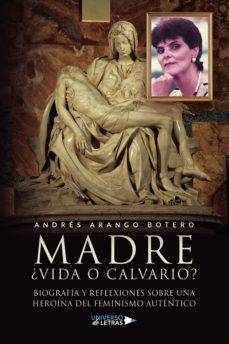 madre ¿vida o calvario? biografia y reflexiones sobre una heroina del feminismo (ebook)-andres arango botero-9788419139597