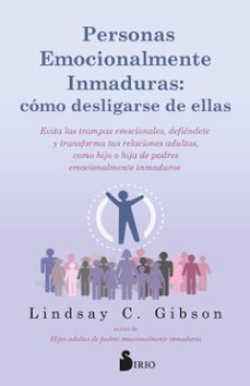 personas emocionalmente inmaduras. cómo desligarse de ellas-lindsay c. gibson-9788419685797