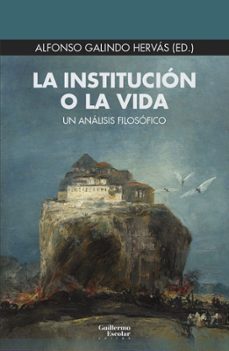 la institucion o la vida-alfonso galindo hervas-9788419782397