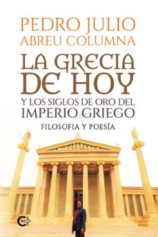 la grecia de hoy y los siglos de oro del imperio griego-pedro julio abreu columna-9788419808097