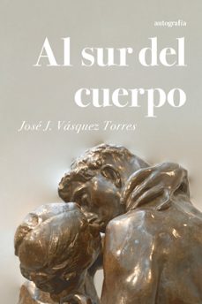 al sur del cuerpo-jose j. vasquez torres-9788419925497