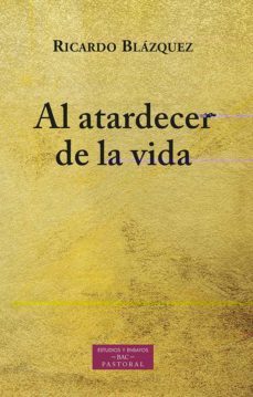 al atardecer de la vida-ricardo blazquez-9788422021797