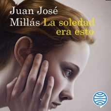 la soledad era esto-juan jose millas-9788423364497