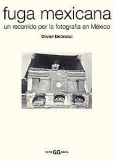 fuga mexicana: un recorrido por la fotografia en mexico-9788425220197