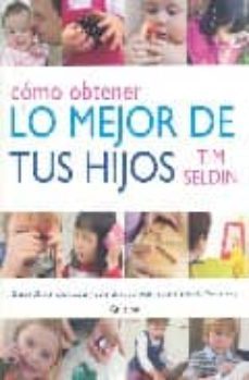 como obtener lo mejor de tus hijos: desarrolla sus capacidades y potencia su autoestima con el metodo montessori-9788425340697