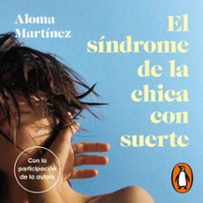 el sindrome de la chica con suerte (audiolibro)-aloma martinez-9788425367397