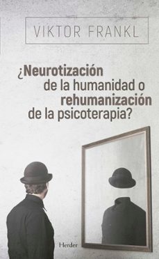 ¿neurotizacion de la humanidad o rehumanizacion de la psicoterapia?-9788425441097