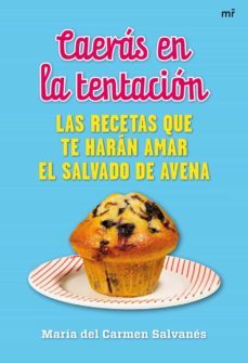 (pe) caeras en la tentacion: las recetas que te haran amar el salvado de avena-maria del carmen salvanes-9788427038097