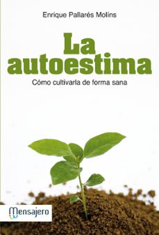 la autoestima: como cultivarla de forma sana-enrique pallares-9788427132597